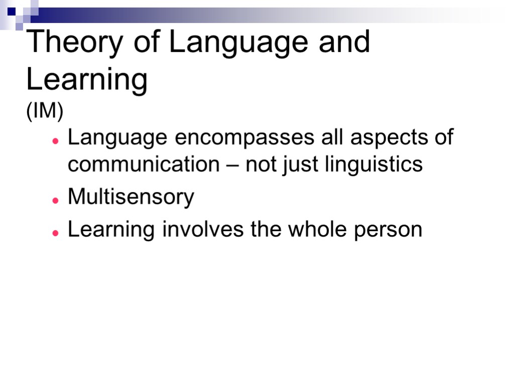 Theory of Language and Learning (IM) Language encompasses all aspects of communication – not